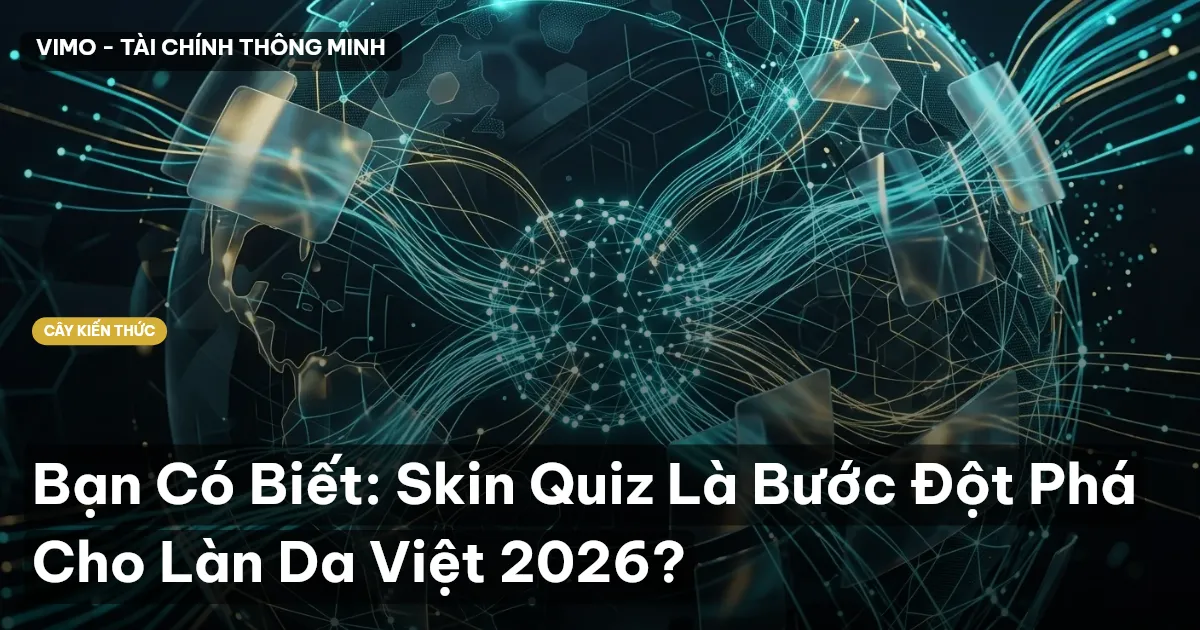 Bạn Có Biết: Skin Quiz Là Bước Đột Phá Cho Làn Da Việt 2026?