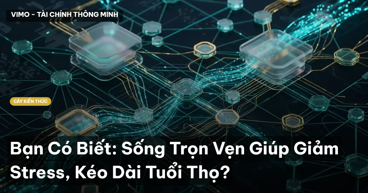 Bạn Có Biết: Sống Trọn Vẹn Giúp Giảm Stress, Kéo Dài Tuổi Thọ?