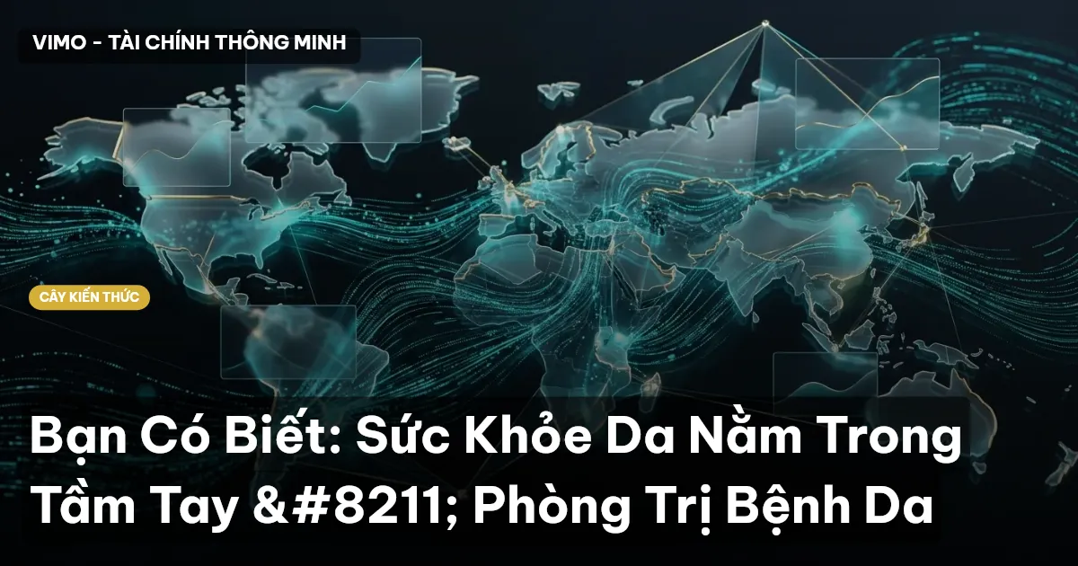 Bạn Có Biết: Sức Khỏe Da Nằm Trong Tầm Tay – Phòng Trị Bệnh Da