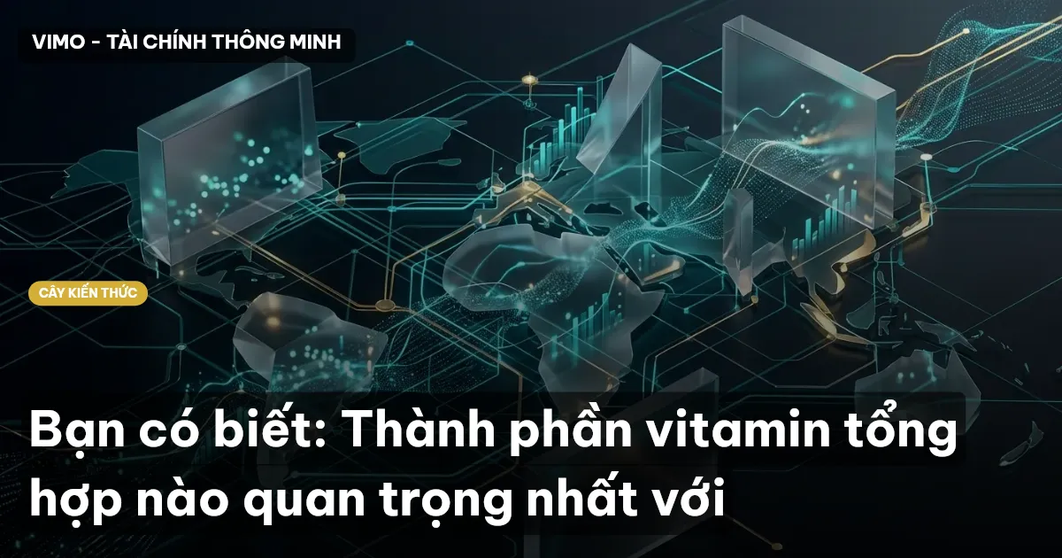 Bạn có biết: Thành phần vitamin tổng hợp nào quan trọng nhất với