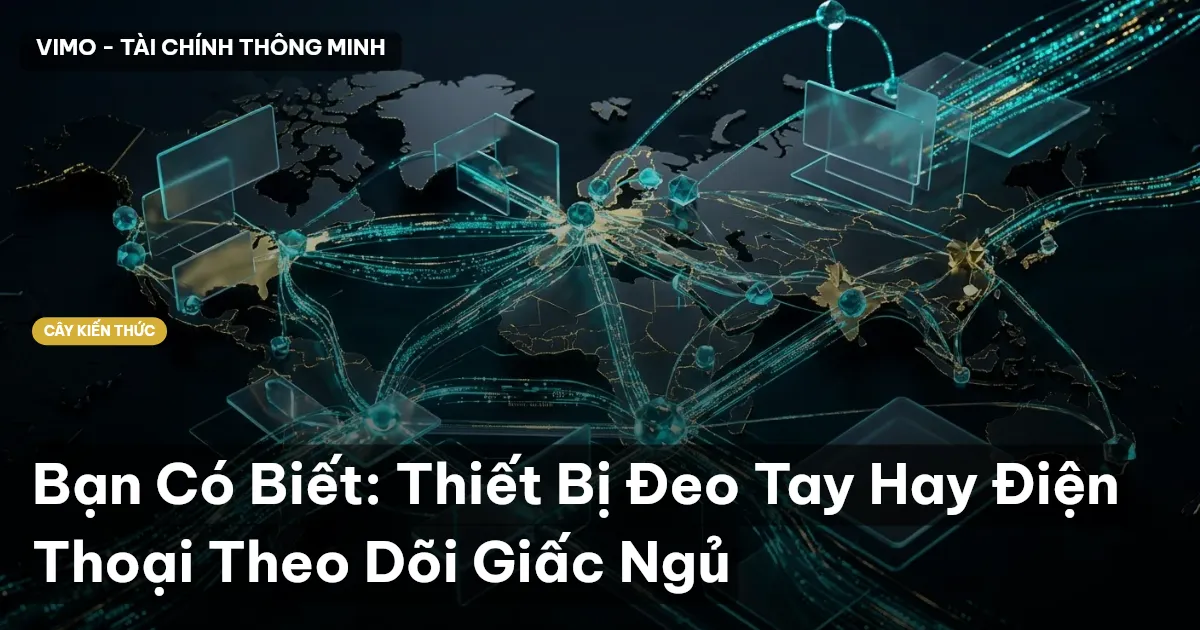Bạn Có Biết: Thiết Bị Đeo Tay Hay Điện Thoại Theo Dõi Giấc Ngủ