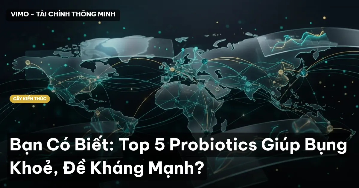 Bạn Có Biết: Top 5 Probiotics Giúp Bụng Khoẻ, Đề Kháng Mạnh?