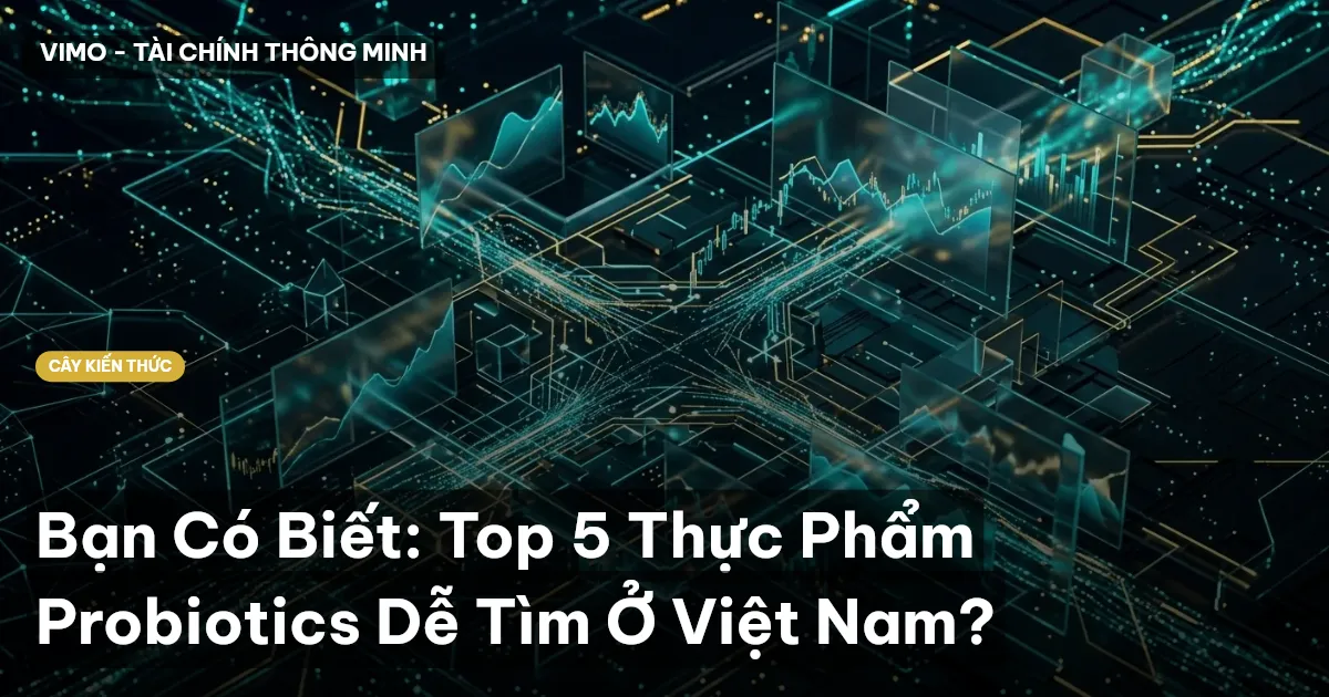 Bạn Có Biết: Top 5 Thực Phẩm Probiotics Dễ Tìm Ở Việt Nam?