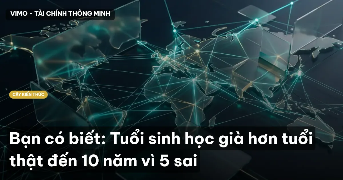 Bạn có biết: Tuổi sinh học già hơn tuổi thật đến 10 năm vì 5 sai
