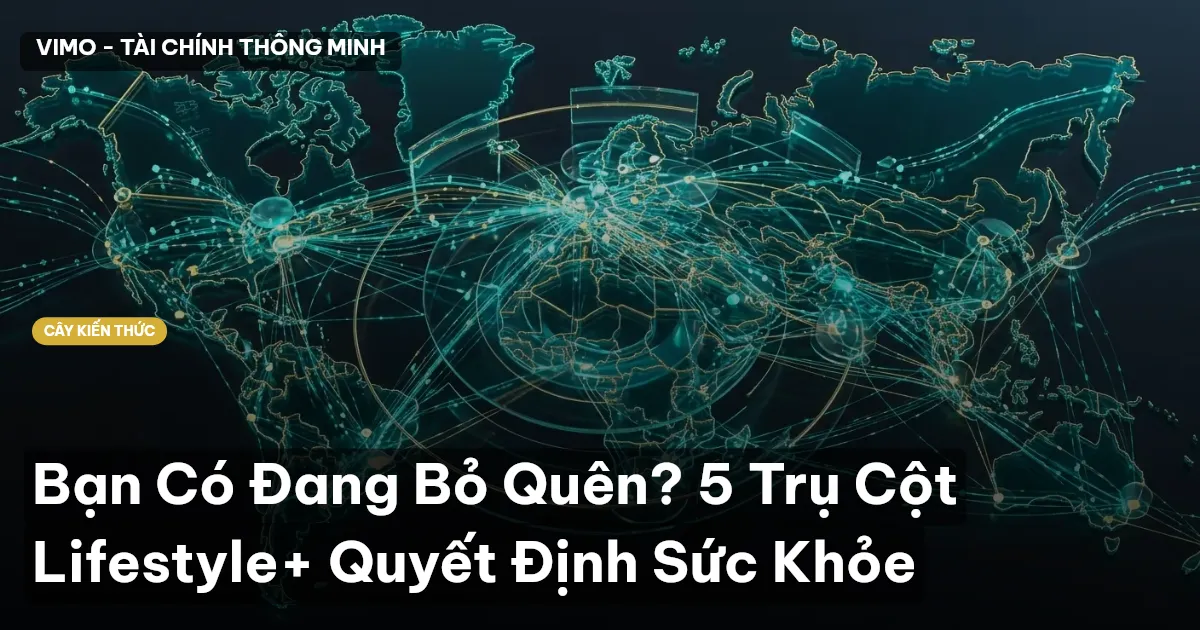 Bạn Có Đang Bỏ Quên? 5 Trụ Cột Lifestyle+ Quyết Định Sức Khỏe