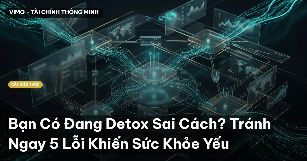 Bạn Có Đang Detox Sai Cách? Tránh Ngay 5 Lỗi Khiến Sức Khỏe Yếu