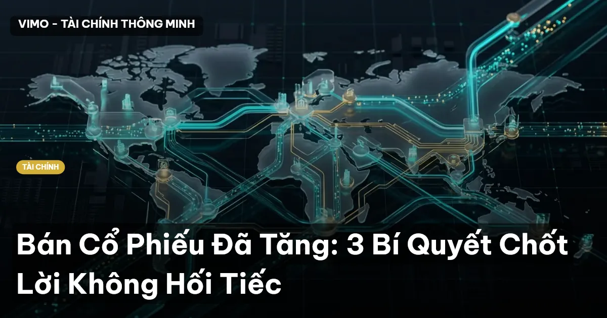 Bán Cổ Phiếu Đã Tăng: 3 Bí Quyết Chốt Lời Không Hối Tiếc