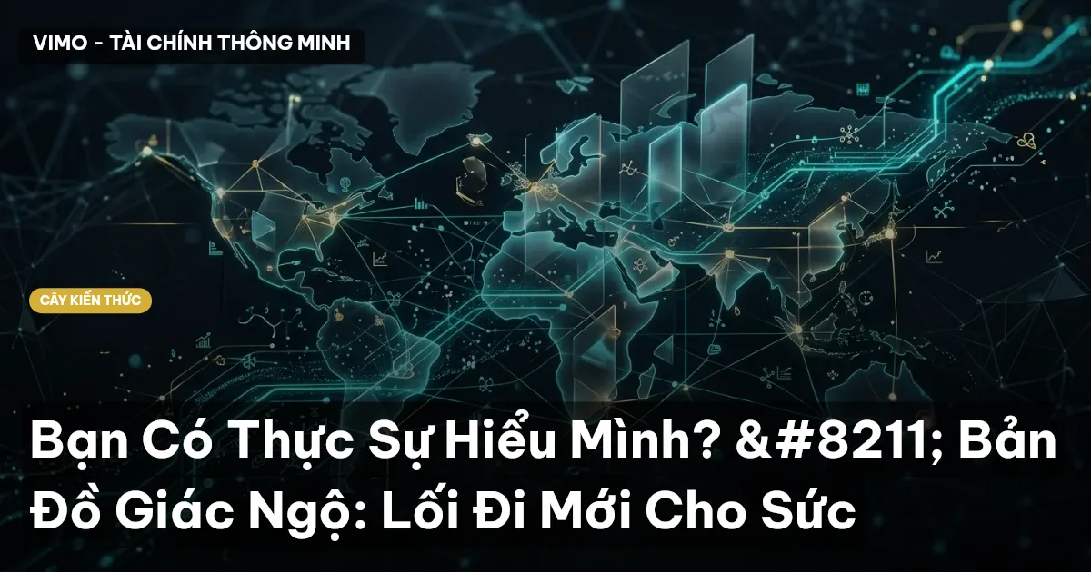 Bạn Có Thực Sự Hiểu Mình? – Bản Đồ Giác Ngộ: Lối Đi Mới Cho Sức