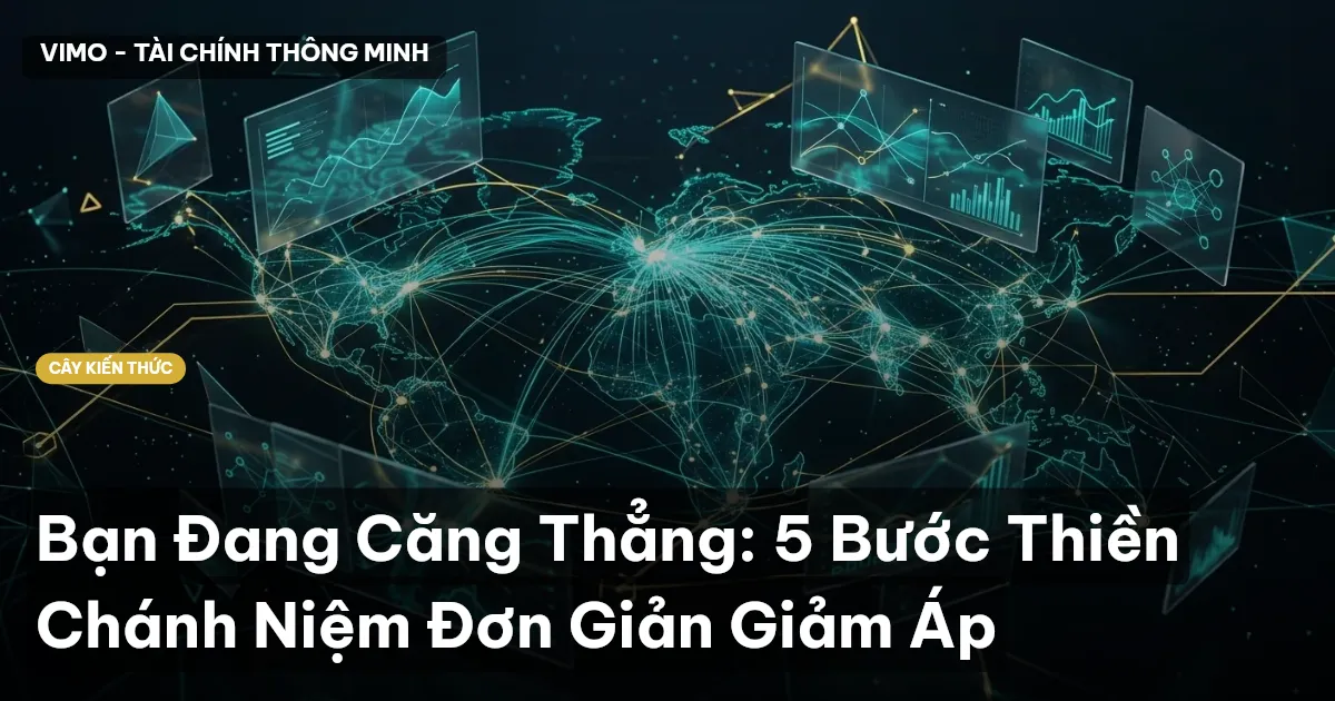 Bạn Đang Căng Thẳng: 5 Bước Thiền Chánh Niệm Đơn Giản Giảm Áp