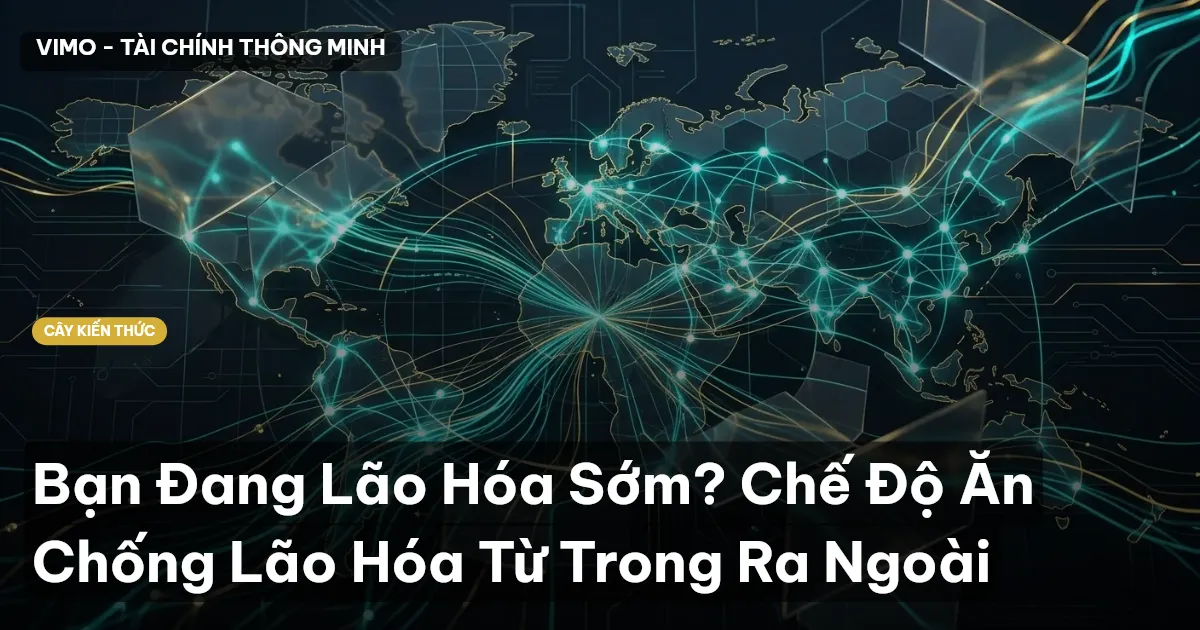 Bạn Đang Lão Hóa Sớm? Chế Độ Ăn Chống Lão Hóa Từ Trong Ra Ngoài