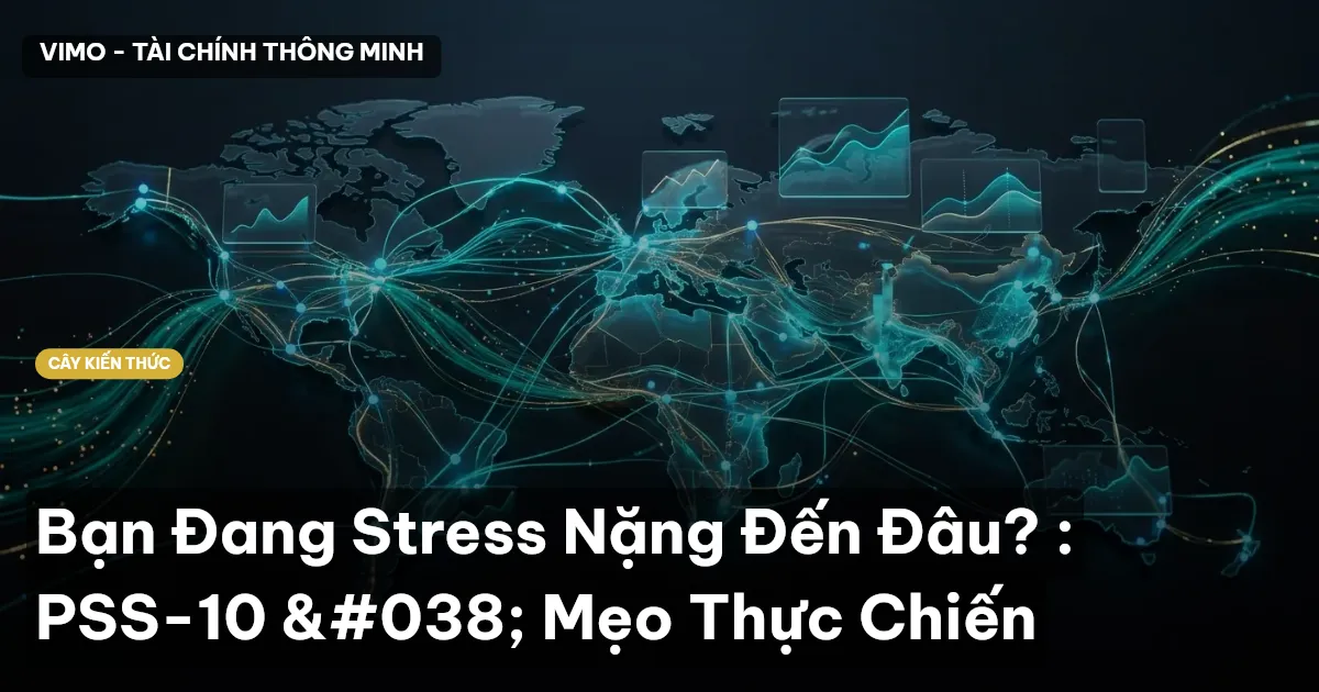 Bạn Đang Stress Nặng Đến Đâu? : PSS-10 & Mẹo Thực Chiến