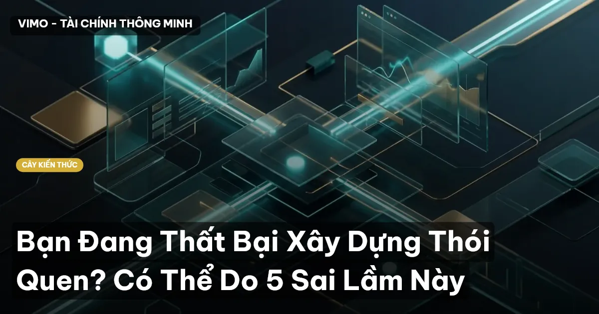 Bạn Đang Thất Bại Xây Dựng Thói Quen? Có Thể Do 5 Sai Lầm Này