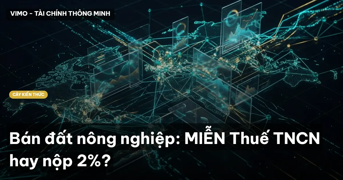 Bán đất nông nghiệp: MIỄN Thuế TNCN hay nộp 2%?