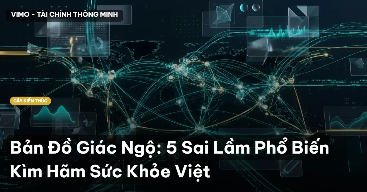 Bản Đồ Giác Ngộ: 5 Sai Lầm Phổ Biến Kìm Hãm Sức Khỏe Việt