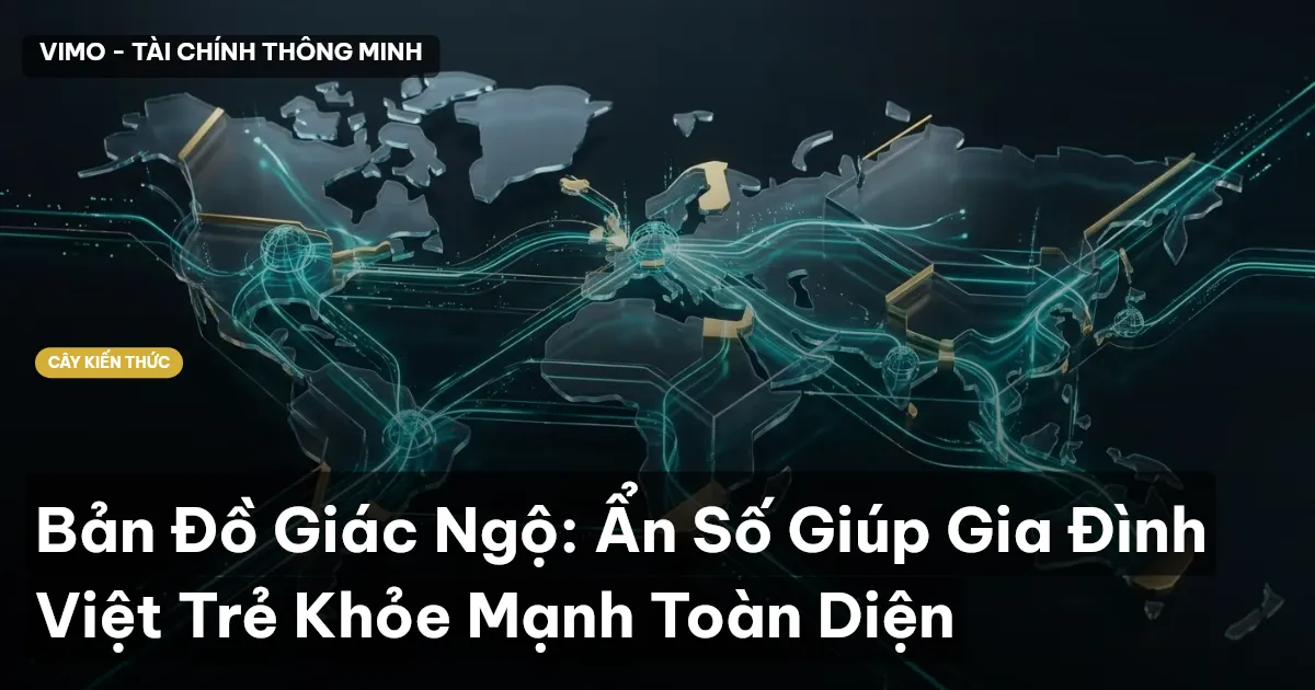 Bản Đồ Giác Ngộ: Ẩn Số Giúp Gia Đình Việt Trẻ Khỏe Mạnh Toàn Diện
