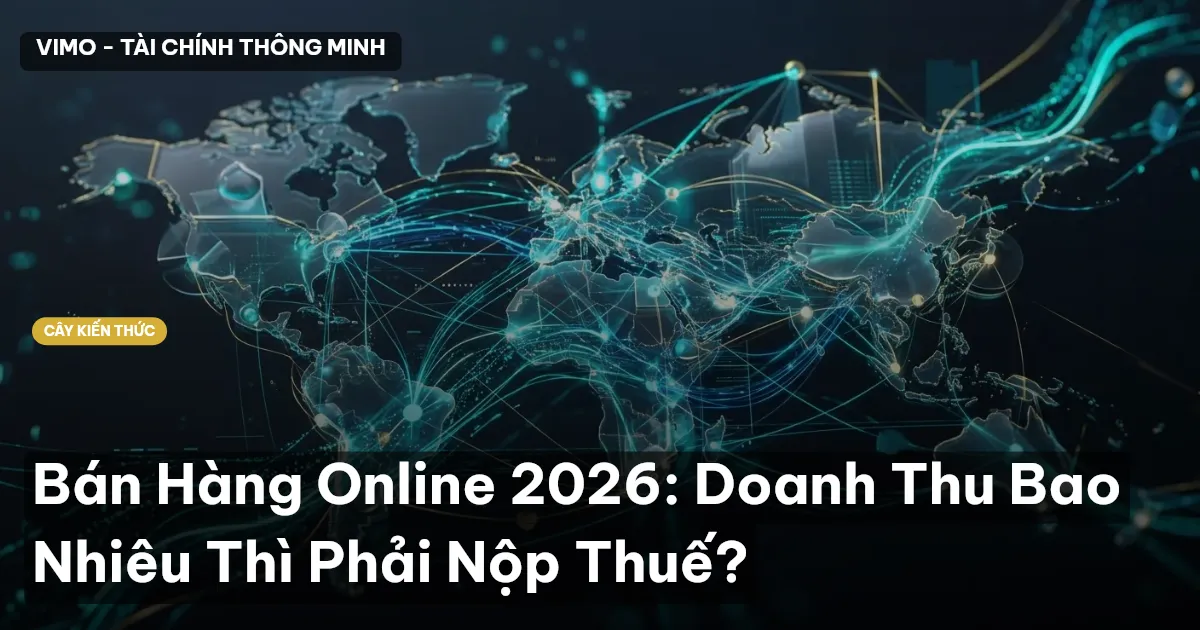 Bán Hàng Online 2026: Doanh Thu Bao Nhiêu Thì Phải Nộp Thuế?