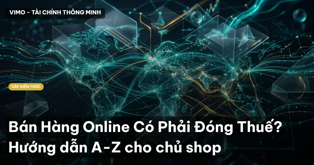 Bán Hàng Online Có Phải Đóng Thuế? Hướng dẫn A-Z cho chủ shop