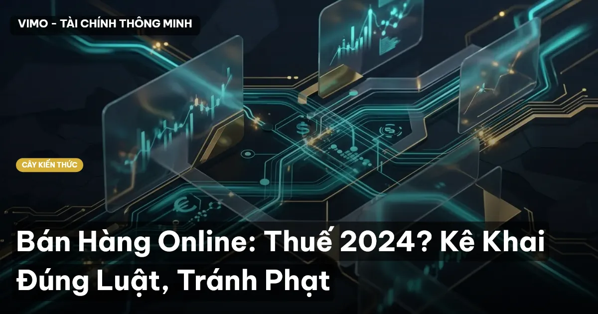 Bán Hàng Online: Thuế 2024? Kê Khai Đúng Luật, Tránh Phạt