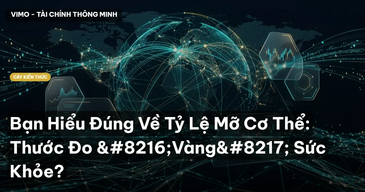 Bạn Hiểu Đúng Về Tỷ Lệ Mỡ Cơ Thể: Thước Đo ‘Vàng’ Sức Khỏe?