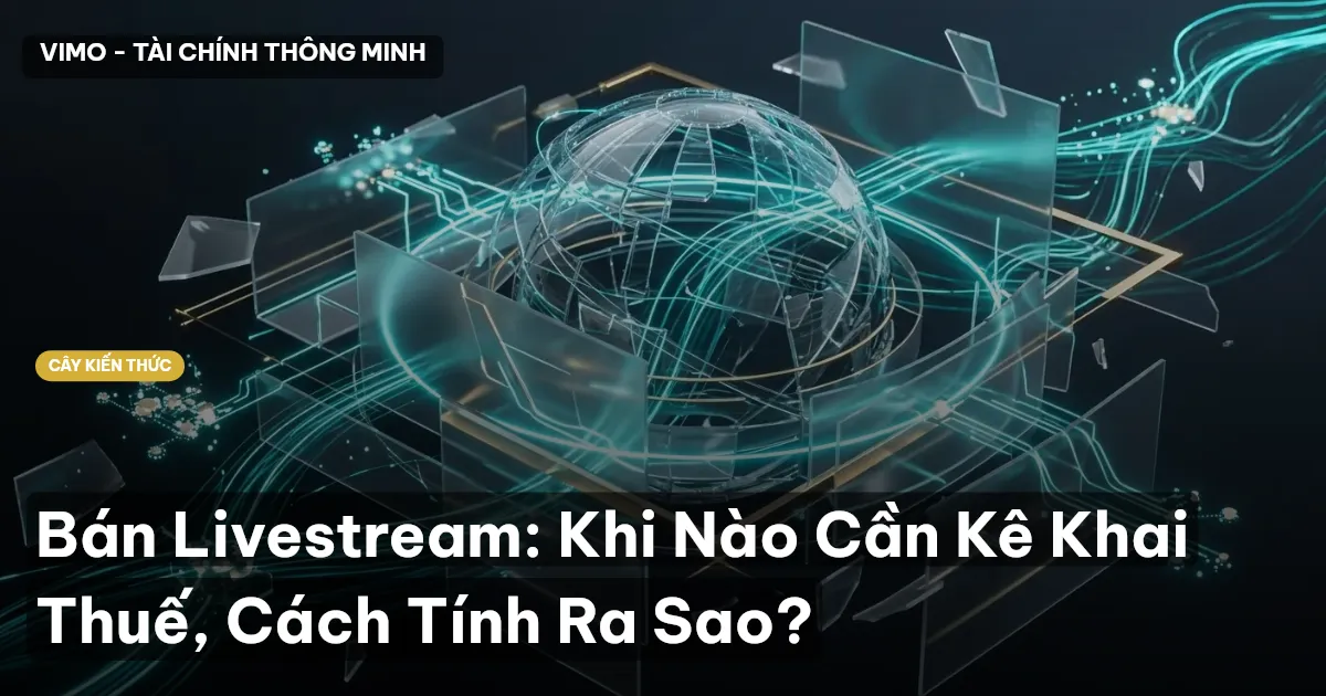 Bán Livestream: Khi Nào Cần Kê Khai Thuế, Cách Tính Ra Sao?