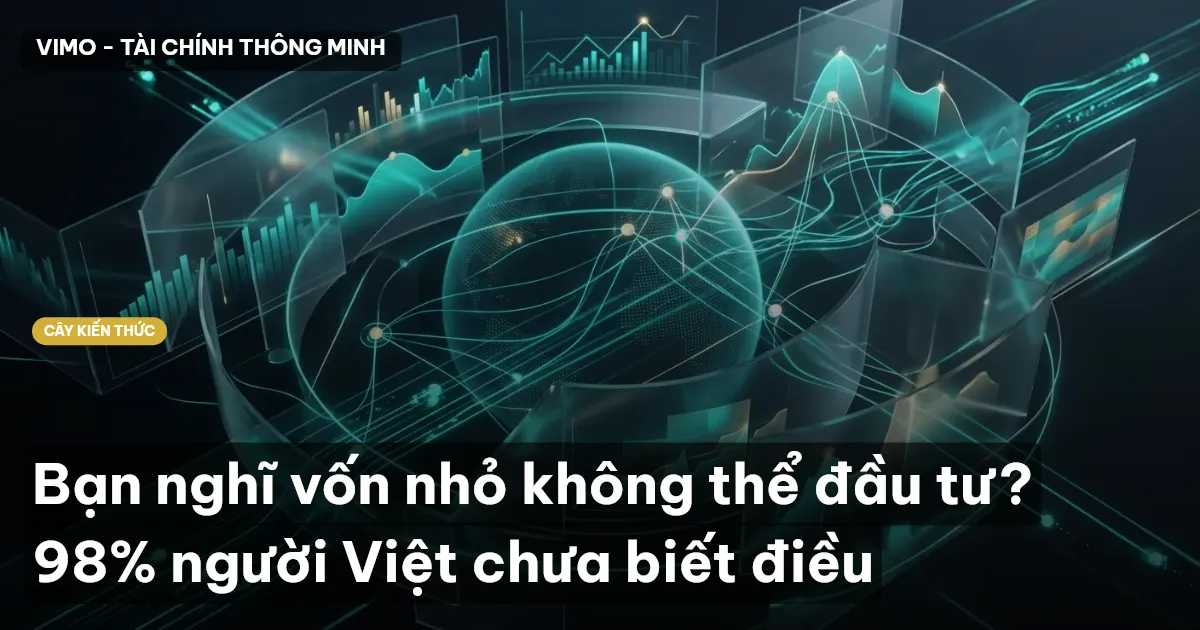 Bạn nghĩ vốn nhỏ không thể đầu tư? 98% người Việt chưa biết điều