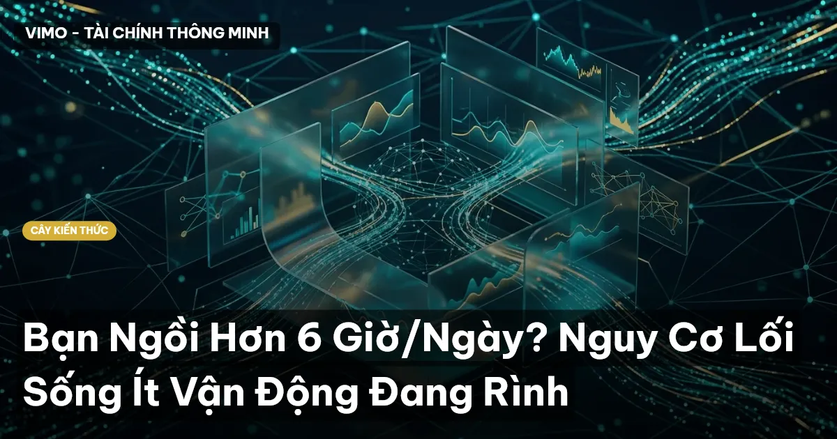 Bạn Ngồi Hơn 6 Giờ/Ngày? Nguy Cơ Lối Sống Ít Vận Động Đang Rình