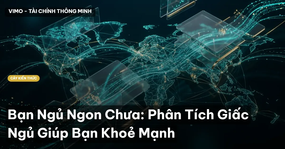 Bạn Ngủ Ngon Chưa: Phân Tích Giấc Ngủ Giúp Bạn Khoẻ Mạnh