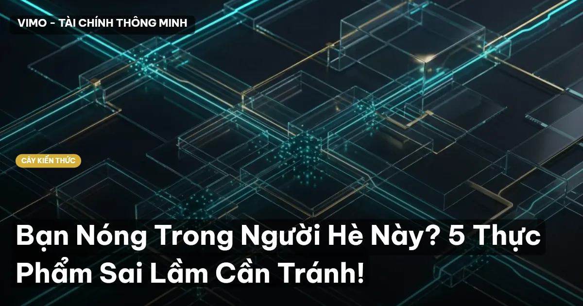 Bạn Nóng Trong Người Hè Này? 5 Thực Phẩm Sai Lầm Cần Tránh!