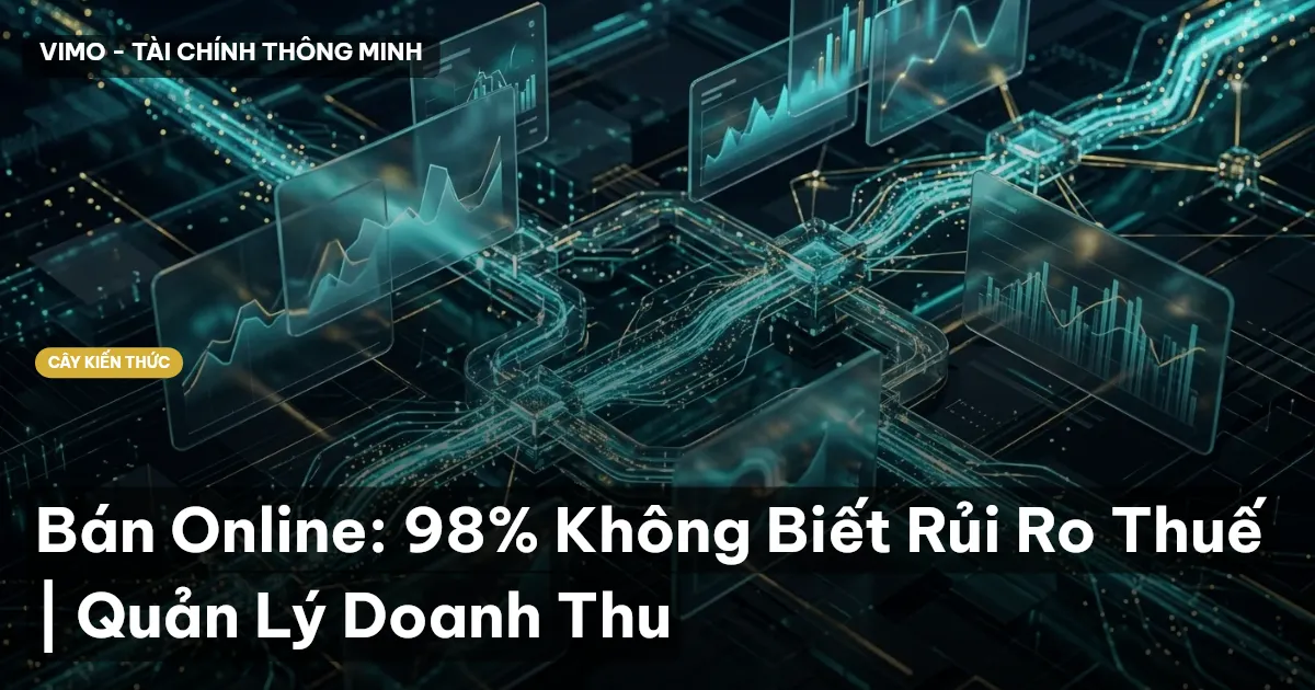 Bán Online: 98% Không Biết Rủi Ro Thuế | Quản Lý Doanh Thu