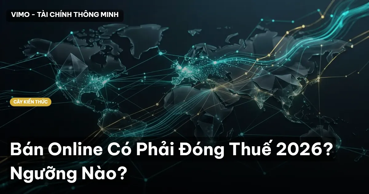 Bán Online Có Phải Đóng Thuế 2026? Ngưỡng Nào?