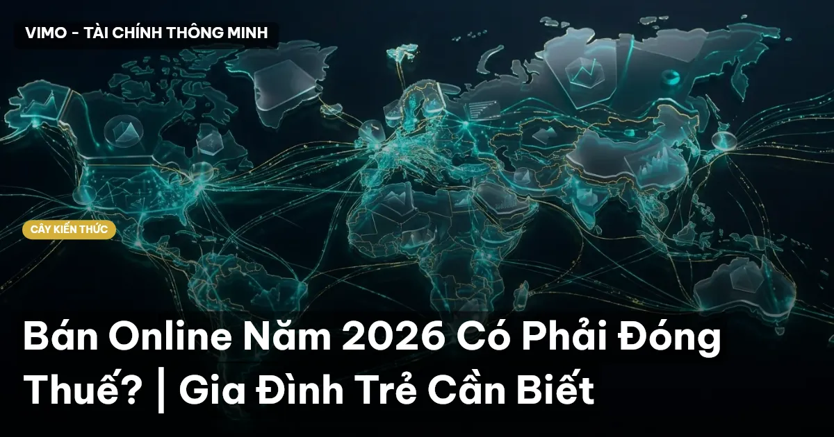 Bán Online Năm 2026 Có Phải Đóng Thuế? | Gia Đình Trẻ Cần Biết
