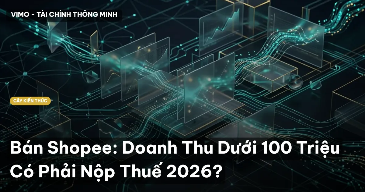 Bán Shopee: Doanh Thu Dưới 100 Triệu Có Phải Nộp Thuế 2026?