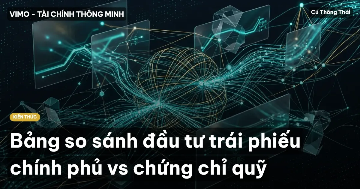 Bảng so sánh đầu tư trái phiếu chính phủ vs chứng chỉ quỹ