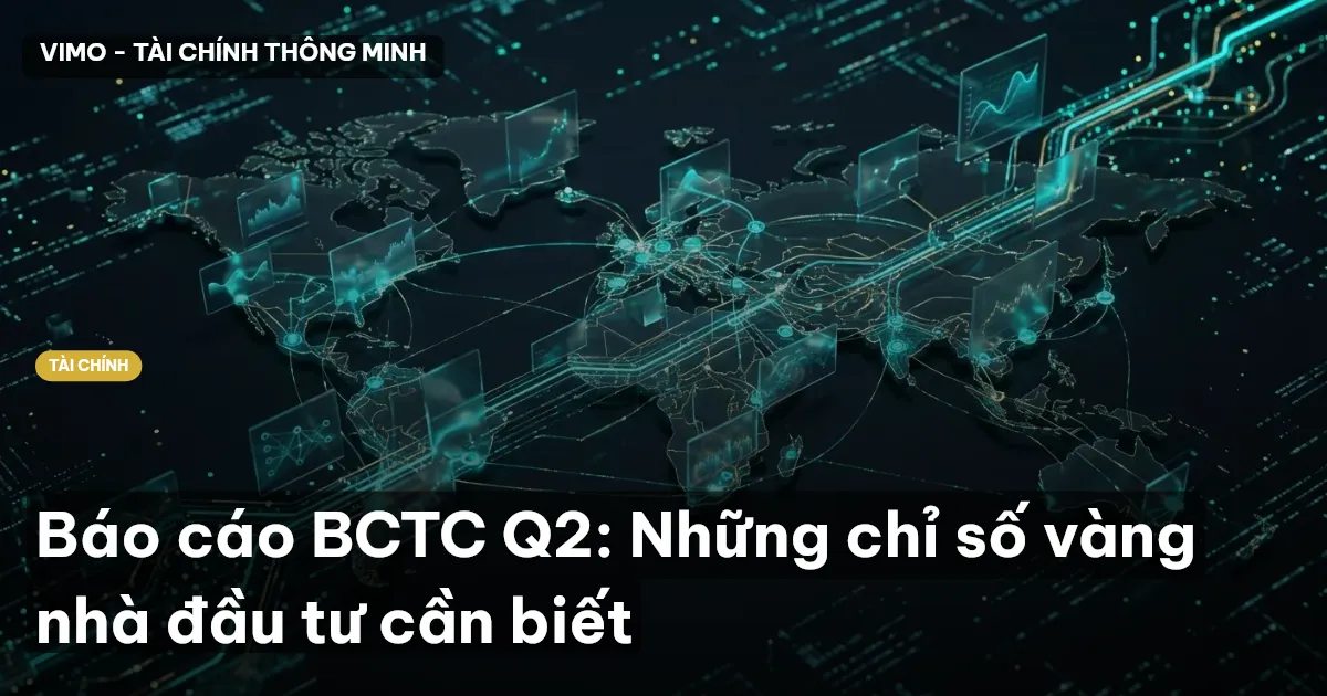 Báo cáo BCTC Q2: Những chỉ số vàng nhà đầu tư cần biết