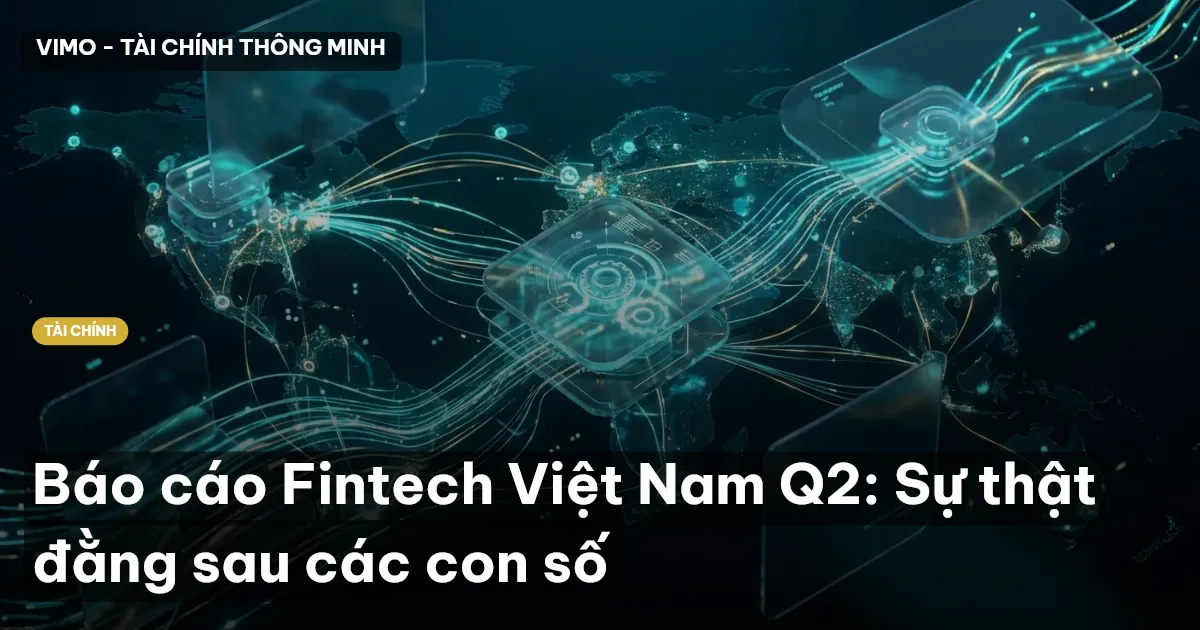 Báo cáo Fintech Việt Nam Q2: Sự thật đằng sau các con số
