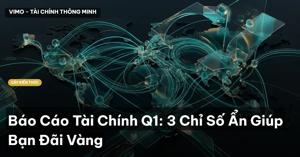 Báo Cáo Tài Chính Q1: 3 Chỉ Số Ẩn Giúp Bạn Đãi Vàng