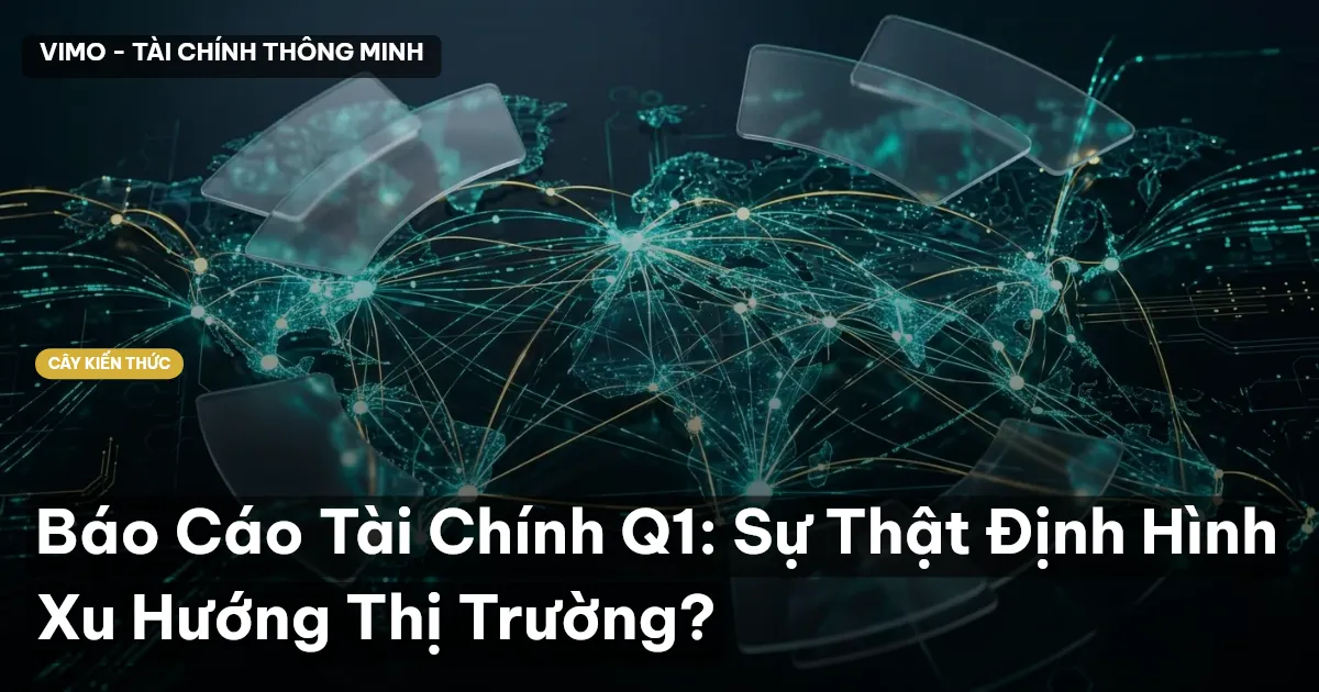 Báo Cáo Tài Chính Q1: Sự Thật Định Hình Xu Hướng Thị Trường?