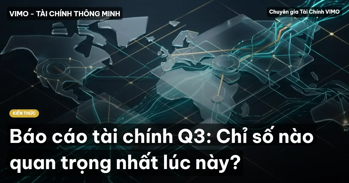 Báo cáo tài chính Q3: Chỉ số nào quan trọng nhất lúc này?