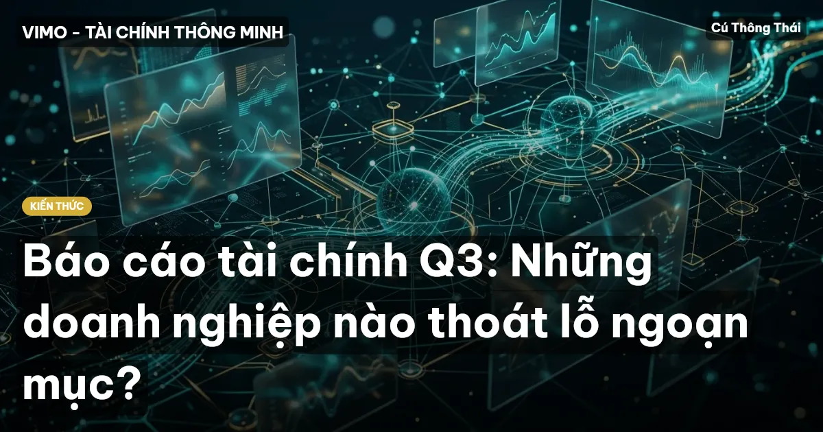 Báo cáo tài chính Q3: Những doanh nghiệp nào thoát lỗ ngoạn mục?