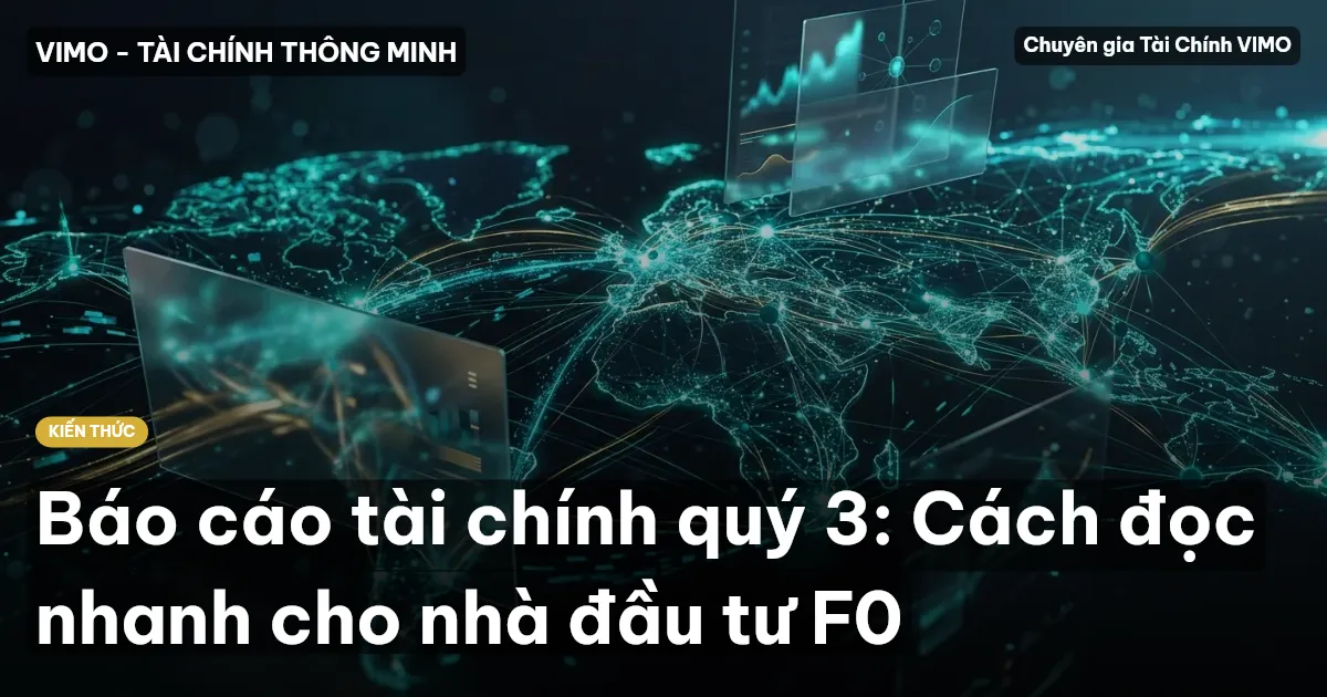 Báo cáo tài chính quý 3: Cách đọc nhanh cho nhà đầu tư F0