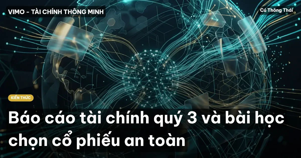 Báo cáo tài chính quý 3 và bài học chọn cổ phiếu an toàn