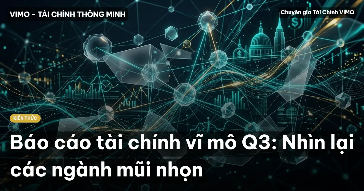 Báo cáo tài chính vĩ mô Q3: Nhìn lại các ngành mũi nhọn