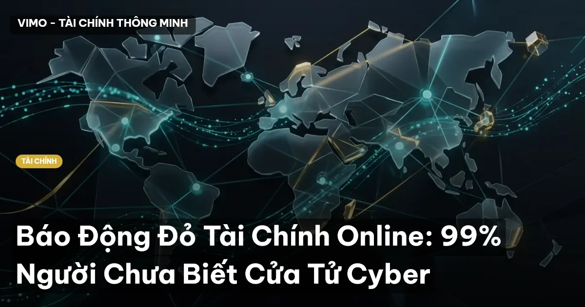 Báo Động Đỏ Tài Chính Online: 99% Người Chưa Biết Cửa Tử Cyber