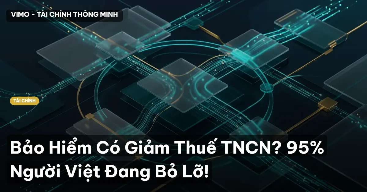 Bảo Hiểm Có Giảm Thuế TNCN? 95% Người Việt Đang Bỏ Lỡ!