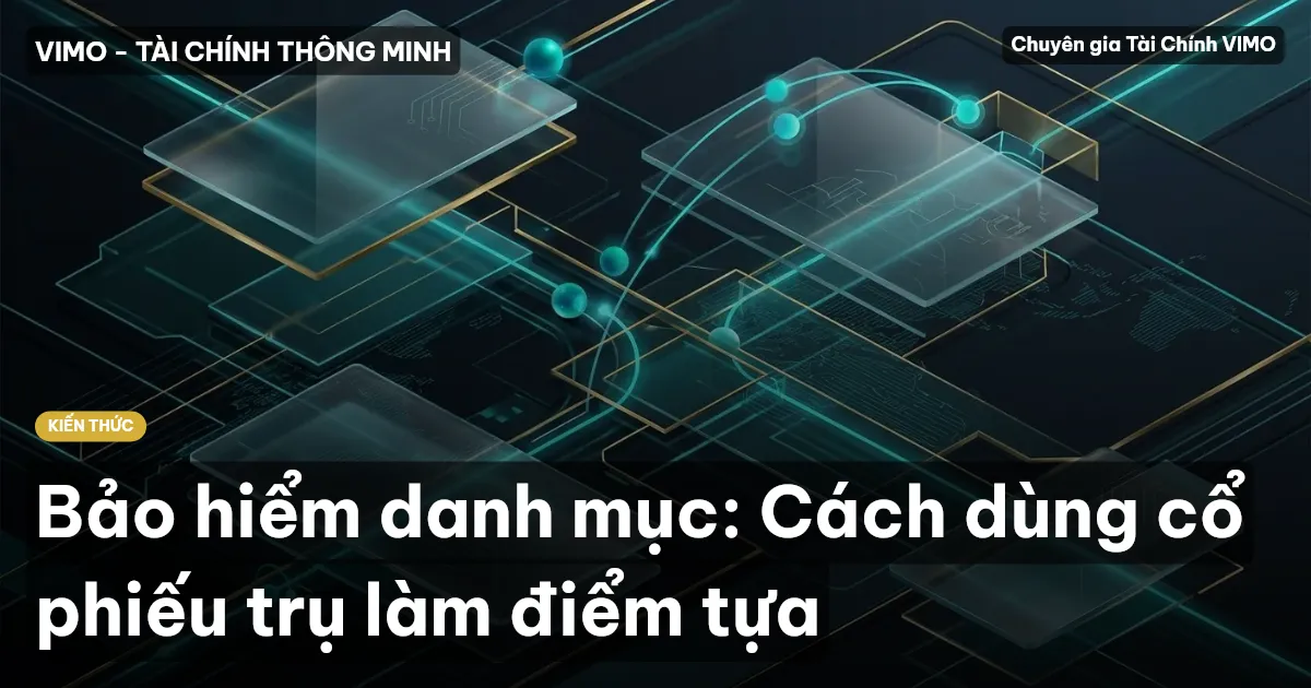 Bảo hiểm danh mục: Cách dùng cổ phiếu trụ làm điểm tựa