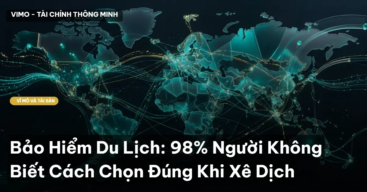 Bảo Hiểm Du Lịch: 98% Người Không Biết Cách Chọn Đúng Khi Xê Dịch