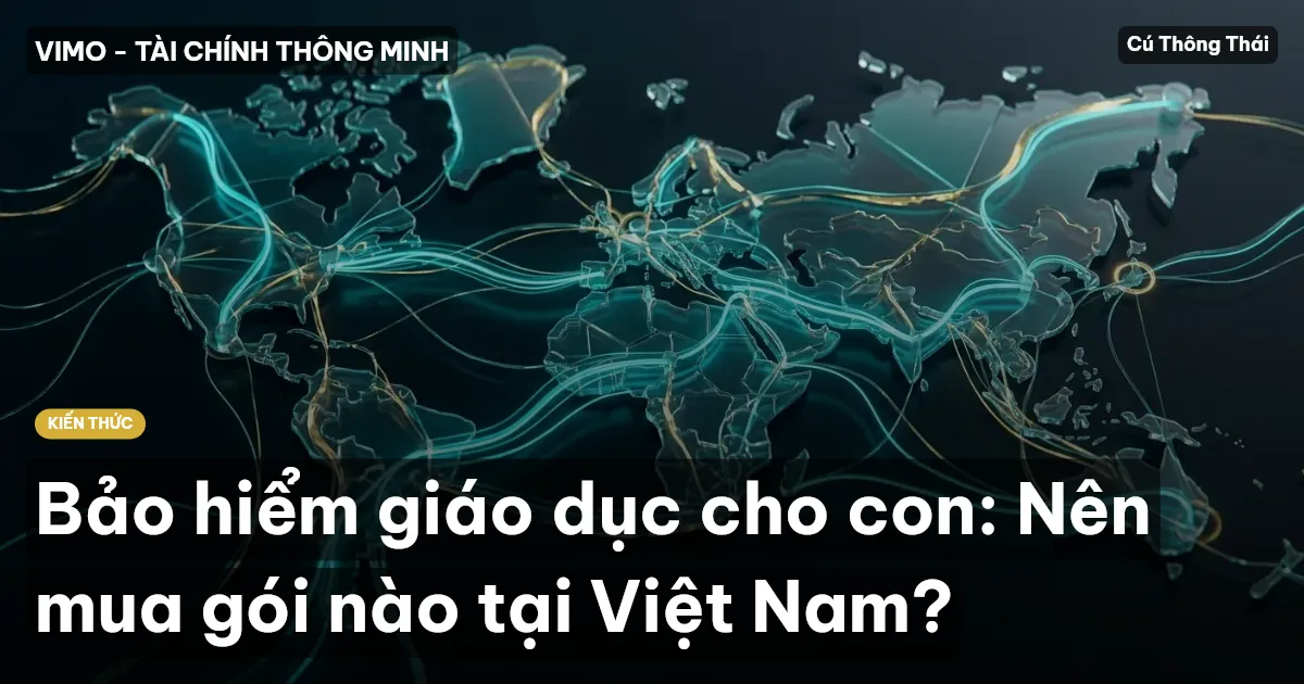 Bảo hiểm giáo dục cho con: Nên mua gói nào tại Việt Nam?