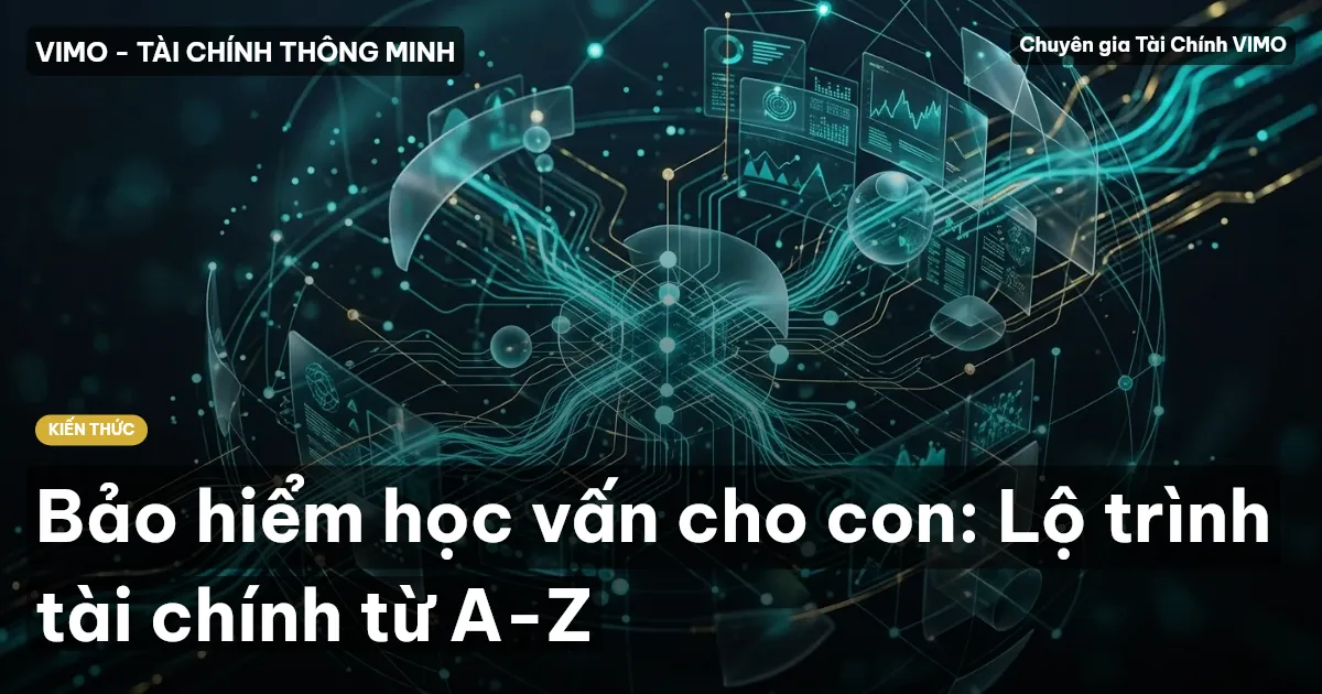 Bảo hiểm học vấn cho con: Lộ trình tài chính từ A-Z
