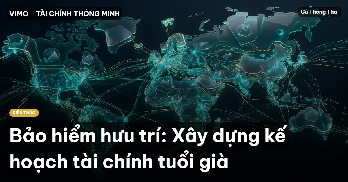 Bảo hiểm hưu trí: Xây dựng kế hoạch tài chính tuổi già