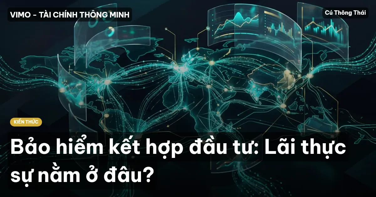 Bảo hiểm kết hợp đầu tư: Lãi thực sự nằm ở đâu?